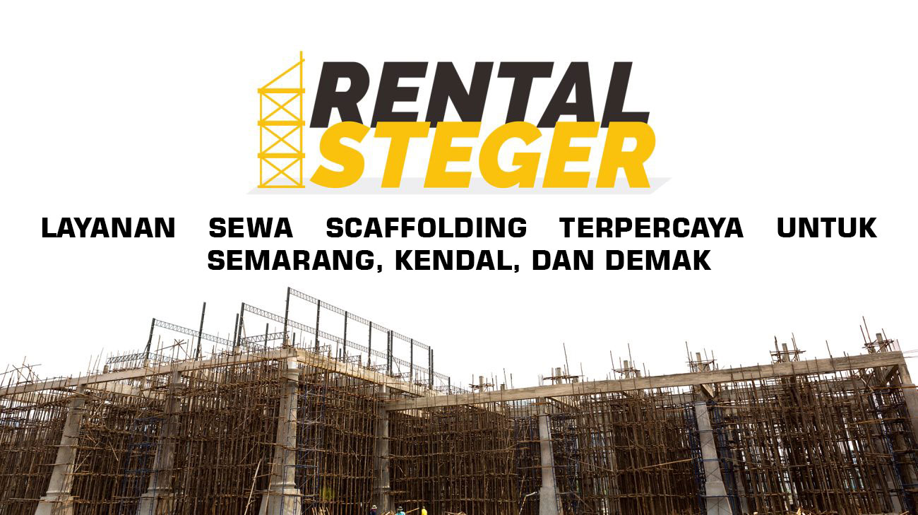 Layanan Sewa Scaffolding Terpercaya untuk Semarang, Kendal, dan Demak